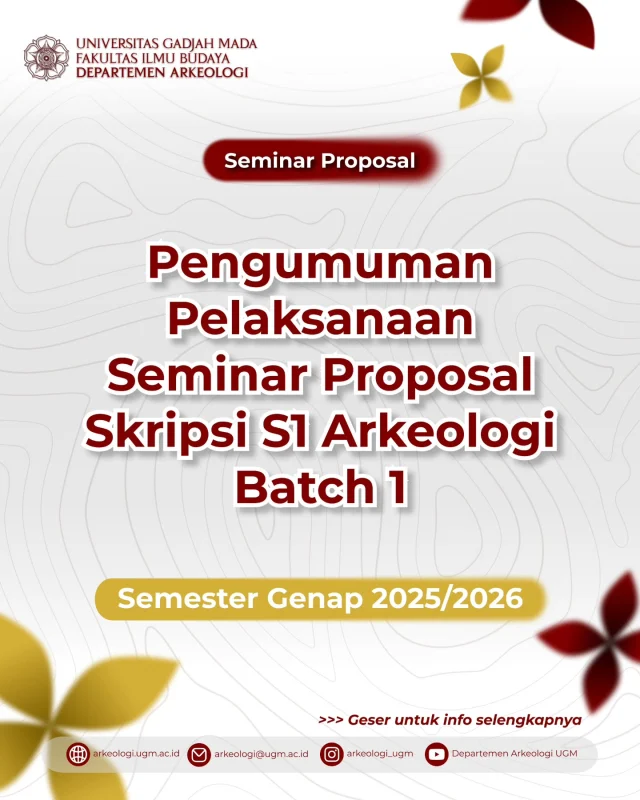 📢 [REVISI] Pengumuman Jadwal Seminar Proposal Skripsi S1 Arkeologi FIB UGM Batch 1 Semester Genap 2025/2026

Halo, mahasiswa S1 Arkeologi FIB UGM!
Telah dilakukan revisi terkait pembagian kelas dan jadwal Seminar Proposal Skripsi Batch 1 Semester Genap 2025/2026. Mohon seluruh peserta sempro untuk mencermati kembali jadwal terbaru yang telah diperbarui 👀

Jangan lupa juga untuk membaca informasi teknis pelaksanaan seminar proposal melalui website Departemen Arkeologi pada bagian Berita.

Semangat dan semoga pelaksanaan sempro berjalan lancar untuk seluruh peserta! ✨

#SemproArkeologiUGM #ArkeologiUGM #FIBUGM #SeminarProposal #UGM