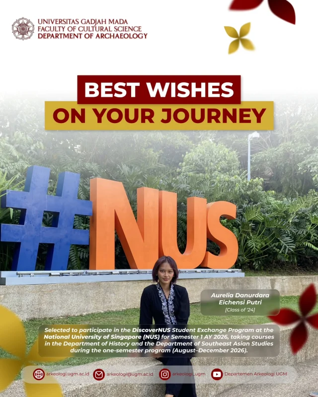 🌏 Best Wishes on Your Global Journey!

Congratulations to Aurelia Danurdara Eichensi Putri (Archaeology ’24) on her participation in the DiscoverNUS Student Exchange Program at the National University of Singapore for Semester 1 AY 2026.

Wishing you a meaningful academic journey filled with new experiences, insights, and opportunities. ✨

Good luck, Aurelia, and have a wonderful journey! 🇸🇬📚

#ugm #arkeologiugm
