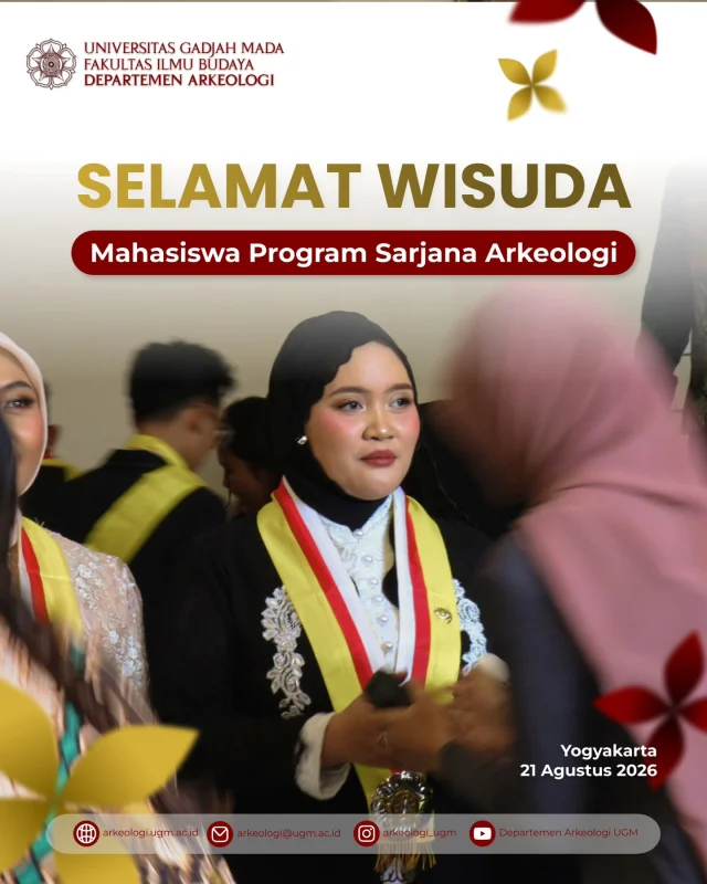 🎓 Selamat kepada 31 Wisudawan dan Wisudawati Departemen Arkeologi FIB UGM!

Departemen Arkeologi mengucapkan selamat atas kelulusan pada Wisuda Program Sarjana dan Sarjana Terapan Periode IV Tahun Akademik 2025/2026, Jumat, 21 Agustus 2026.

Semoga ilmu dan pengalaman yang diperoleh selama masa studi menjadi bekal untuk melangkah dan berkarya di perjalanan berikutnya.

Selamat dan sukses untuk langkah selanjutnya! ✨

#DepartemenArkeologi #ArkeologiUGM #WisudaUGM #Wisuda2026 #UGM